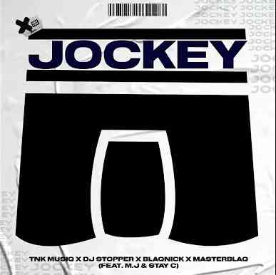 M.J, TNK MusiQ , Dj Stopper, Blaqnick & MasterBlaQ – JOCKEY ft. Stay C