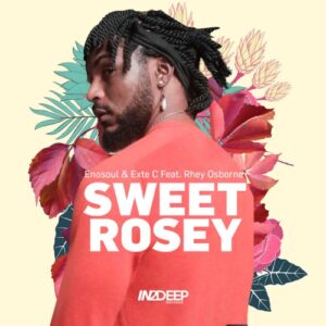 Enosoul & Exte C – Sweet Rosey ft. Rhey Osborne