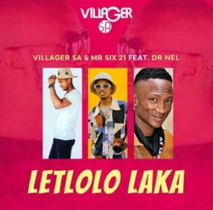 Villager SA & Mr Six 21 – Letloko Laka ft. Dr Nel