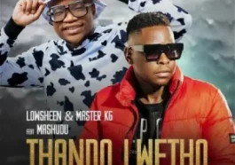 Lowsheen & Master KG – Thando Lwethu ft. Mashudu