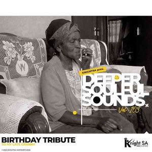 Knight SA – Deeper Soulful Sounds Vol. 103 (Birthday Tribute To My Late Granny)