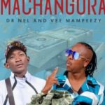 Dr Nel – MACHANGURA ft. Vee Mampeezy